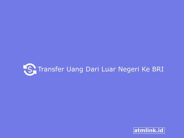 Berapa Lama Transfer Uang Dari Luar Negeri Ke Bank BRI