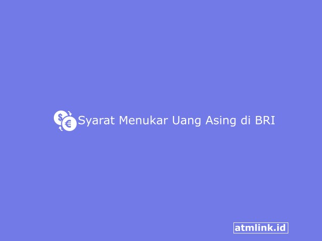 Syarat Menukar Uang Asing di Bank BRI